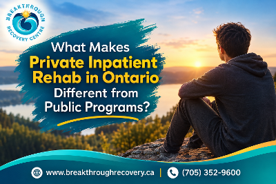 What Makes Private Inpatient Rehab in Ontario Different from Public Programs?